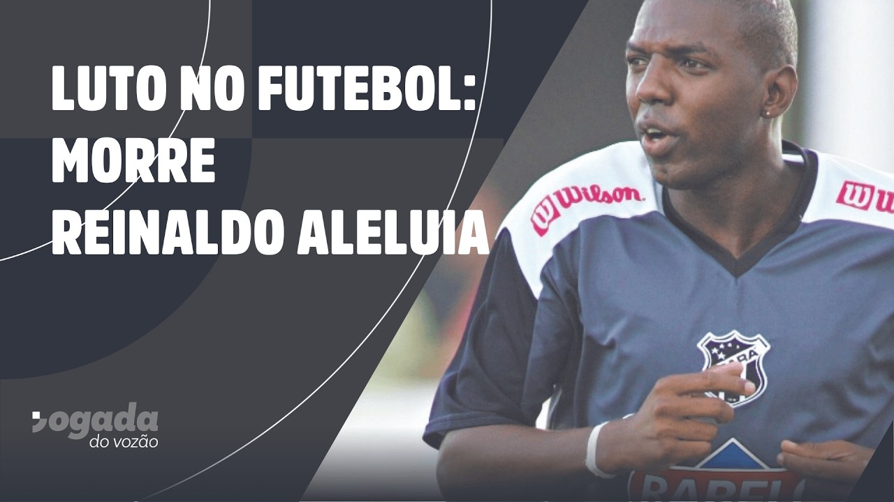 MORRE REINALDO ALELUIA, EX-JOGADOR DO CEARÁ