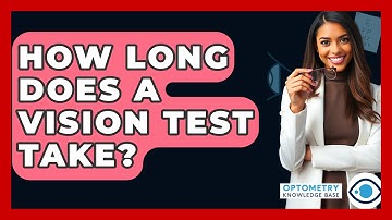 How Long Does A Vision Test Take? - Optometry Knowledge Base