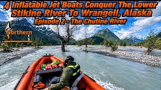 4 Inflatable Jet Boats Conquer The Lower Stikine River To Wrangell Alaska Episode 2 - Chutine River