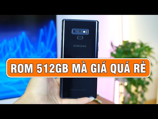Trên tay Galaxy Note 9 sau 4 năm: ROM 512GB giờ RẺ VẬY SAO?