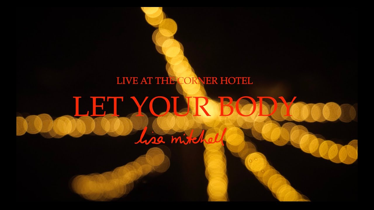 'Let Your Body - Live at The Corner Hotel' by  Lisa Mitchell