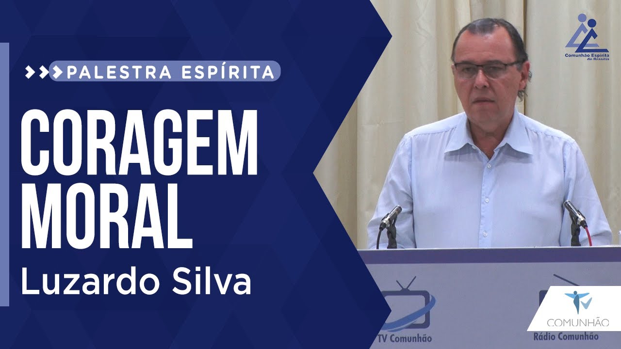 PALESTRA ESPÍRITA | CORAGEM MORAL - Luzardo Silva