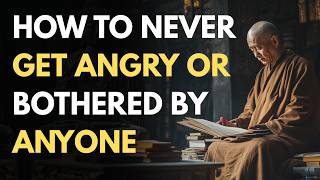 How To Never Get Angry or Bothered By Anyone | A Buddhist Path to Inner Power