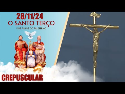 O Santo Terço dos Filhos do Pai Eterno - Crepuscular - 28/11/24