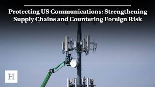 Protecting US Communications: Strengthening Supply Chains and Countering Foreign Risk