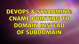 DevOps & SysAdmins: CNAME pointing to domain instead of subdomain (2 Solutions!!) Profile