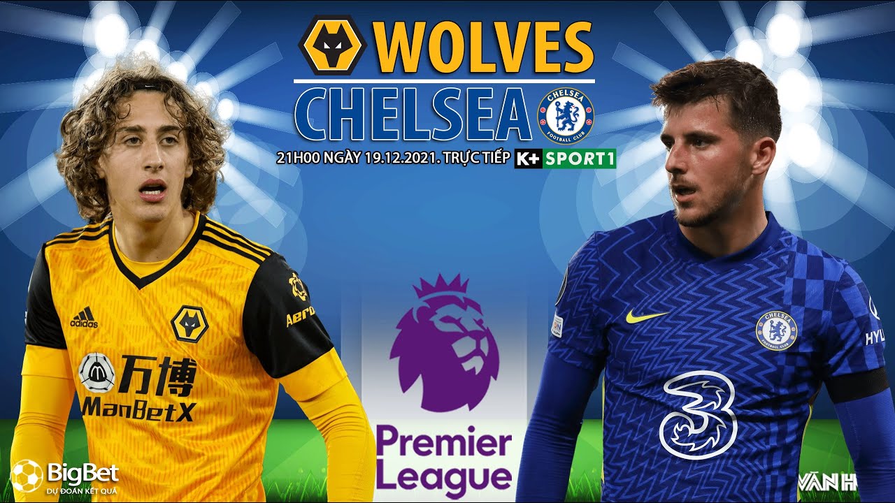 NGOẠI HẠNG ANH | Trực tiếp Wolves vs Chelsea (21h00... - youtube
