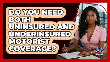 Do You Need Both Uninsured And Underinsured Motorist Coverage? - Auto Coverage Explained