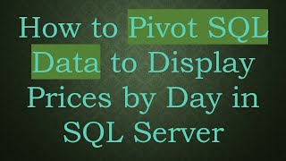 How to Pivot SQL Data to Display Prices by Day in SQL Server