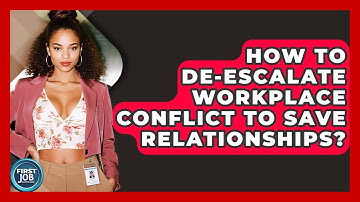 How To De-escalate Workplace Conflict To Save Relationships? - First Job Success Guide