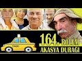 AKASYA DURAĞI 164. BÖLÜM