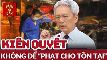 Xử lý triệt để tình trạng dung dưỡng cho sai phạm  | TỪ NGHỊ QUYẾT ĐẾN CUỘC SỐNG | Đảng với Dân