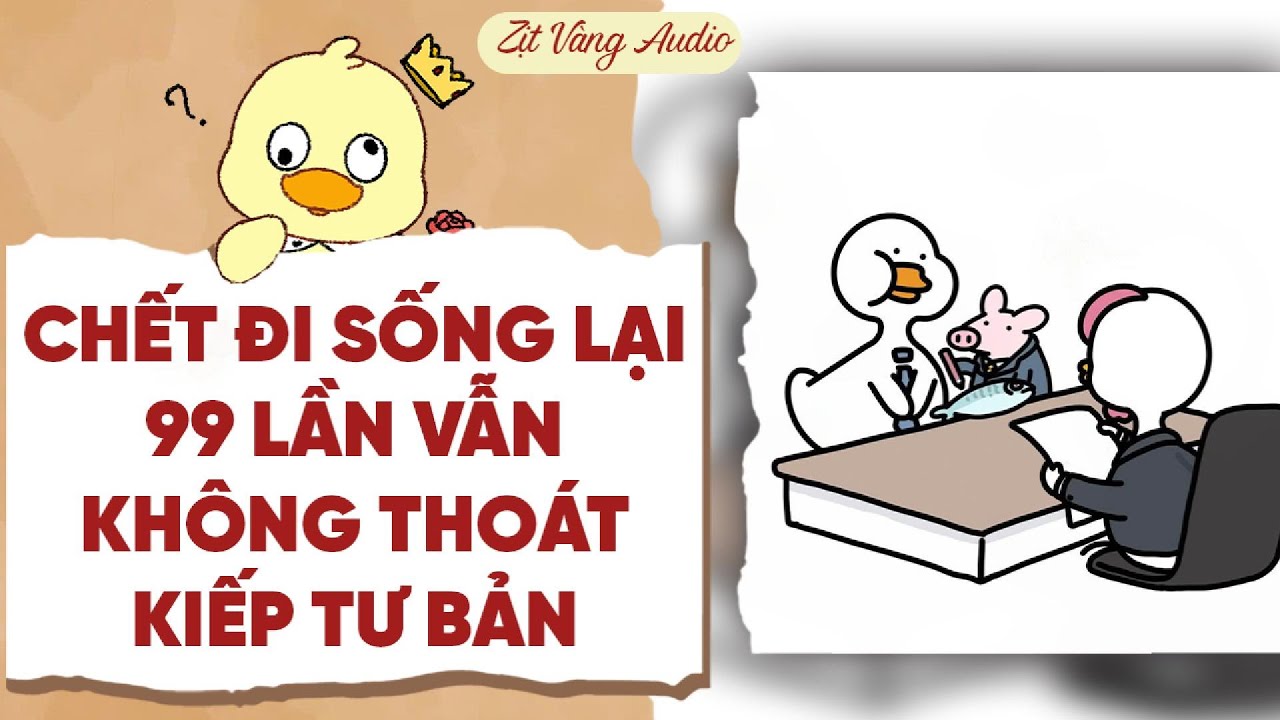 【Truyện Audio】CH.ÍT ĐI SỐNG LẠI 99 LẦN VẪN KHÔNG THOÁT KIẾP TƯ BẢN | Zịt Vàng Audio