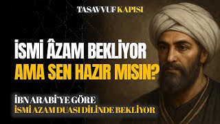 İsmi Âzam Duâsı Dilinde Bekliyor - Ama Sen Hâlâ Hangi Kelimeyi Söyleyeceğini Arıyorsun – İbn Arabî