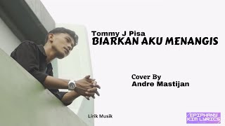 Tommy J Pisa  -  Biarkan Aku Menangis  ( Lirik )  Cover by Andre Mastijan