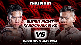 Petchkiattisak VS Saw Aye See | SUPER FIGHT KARD CHUEK | THAI FIGHT LEAGUE #37