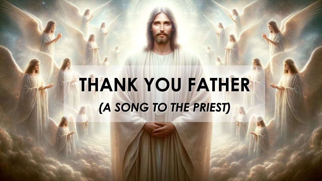 Thank You Father (A Song To The Priest) | Catholic Christian Worship ...