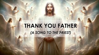 Thank You Father (A Song To The Priest) | Catholic Christian Worship Song | Kelly Noel Jr.