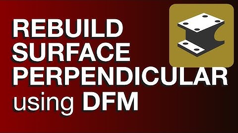 HOT TIP #007 - Rebuild Perpendicular  Direct Face Modification (DFM) technology.