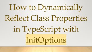 How to Dynamically Reflect Class Properties in TypeScript with InitOptions
