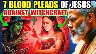 ✝️EX-WARLOCK WARNING: 7 Prayers to Plead the Blood of Jesus Against Witchcraft And Satan Oppression
