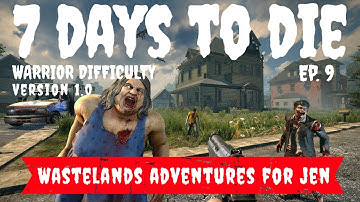 7 Days to Die ~ Ep. 9 ~ Wasteland Adventures for Trader Jen ~ Warrior Difficulty