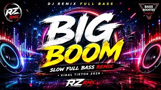 💥 BIG BOOM (DJ REMIX) 🔥 SLOW FULL BASS | VIRAL TIKTOK 2026 | RZ RMX