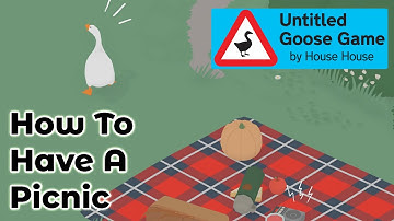How To Have A PICNIC | Untitled Goose Game Guide