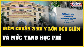 Điểm chuẩn 2 trường ĐH Y lớn đều giảm, mức học phí năm 2023 tăng lên | Báo VietNamNet