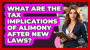 What Are The Tax Implications Of Alimony After New Laws? - Get Divorce Answers