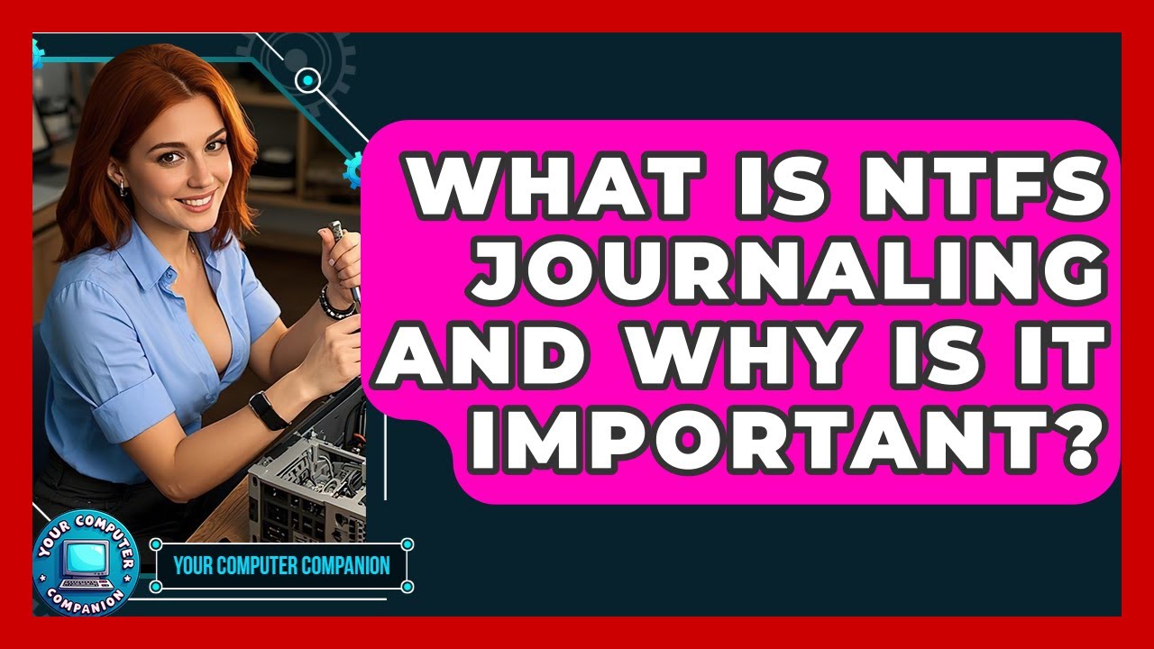 What Is NTFS Journaling And Why Is It Important? - Your Computer Companion