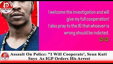 IGP ORDERS ARREST OF SEUN KUTI FOR ASSAULTING A POLICE OFFICER