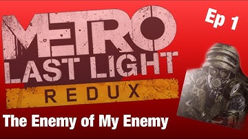 The Enemy of My Enemy *Metro Last Light Redux* Walkthrough Part 1