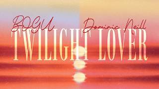 BOGU, Dominic Neill - Twilight Lover (Official Lyric Video)