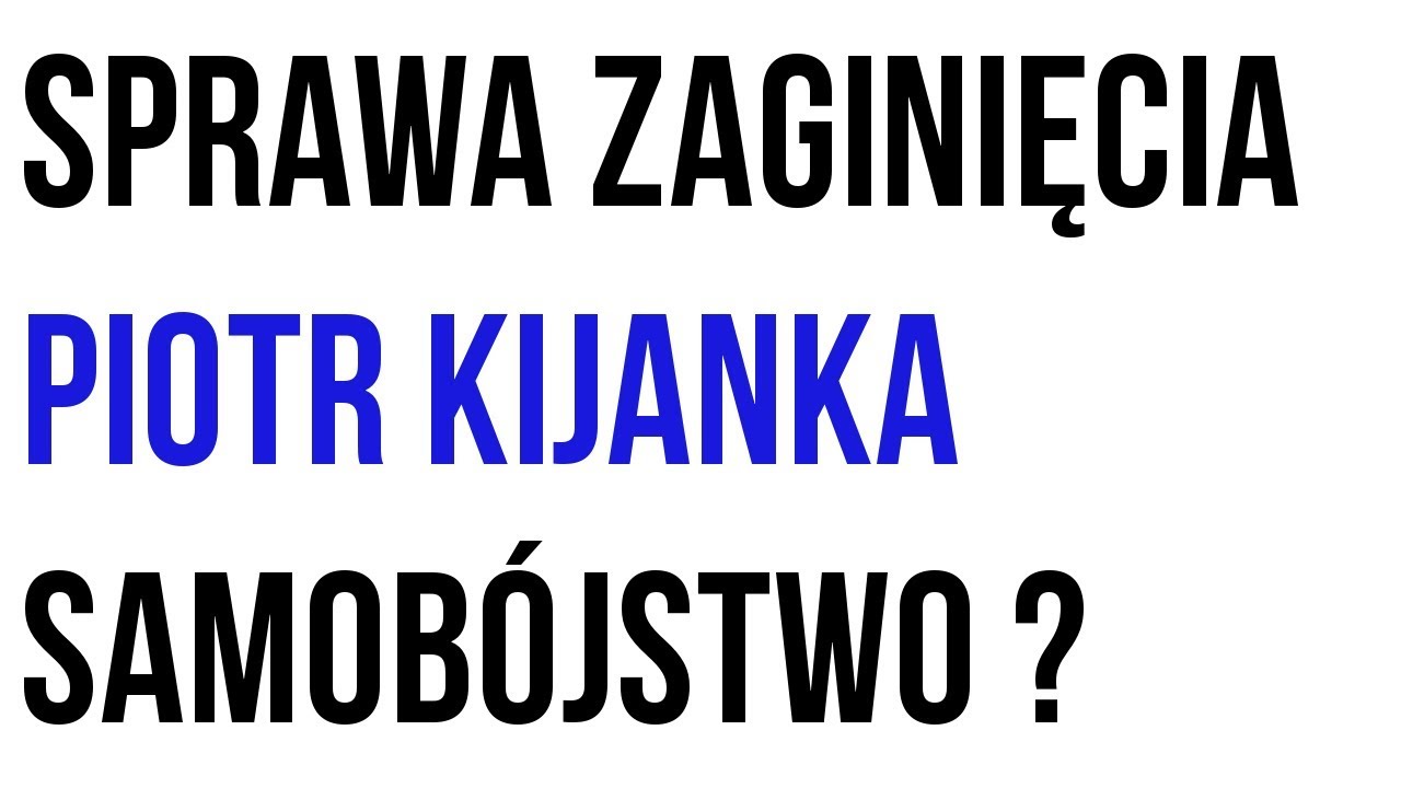 Sprawa zaginięcia Piotr Kijanka samobójstwo ?