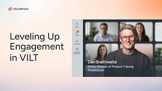 Leveling Up Engagement in VILT - Dan Braithwaite, Mediaocean - CloudShare Webinar