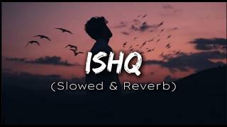 Ishq - Slowed & Reverb | ❤️🩹 Emotional lofi song | Use headphones 🎧