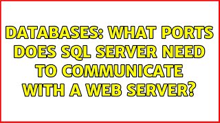 Databases: What ports does SQL Server need to communicate with a web server? (3 Solutions!!)