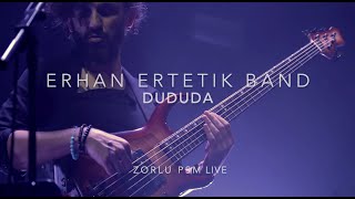 Erhan Ertetik Band -  DUDUDA - Zorlu PSM Live