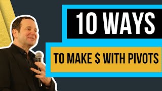 Top 10 Ways to Make More Money with Pivots