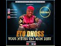 ETO DHOSS : VOUS N’ÊTES PAS MON DIEU