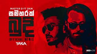 MasterD - Samaharak Budi (සමහරක් බුදී) ft.DKM (Official Remix)by YAKA Resimi