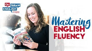 The Amazing Impact of Mastering English Fluency in your Life | Go Natural English