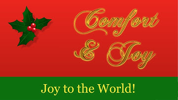 Comfort and Joy! 12: Joy to the World!
