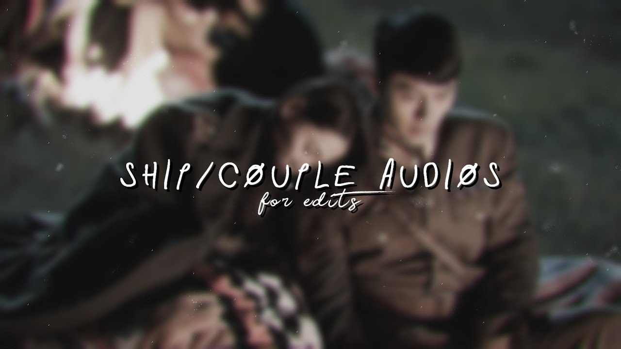 ship couple  audios  for edits  soundcloud edition YouTube