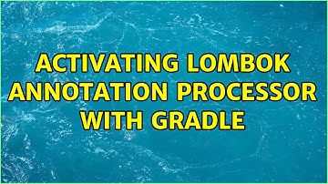 Activating Lombok annotation processor with Gradle