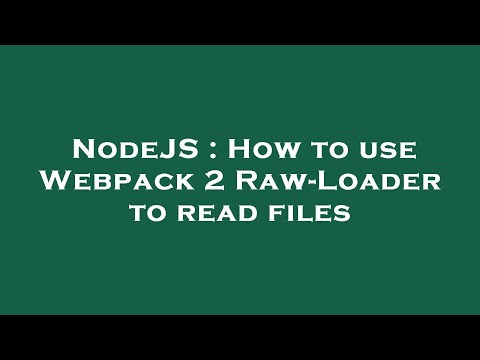 NodeJS : How to use Webpack 2 Raw-Loader to read files