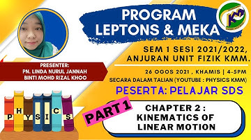 PROGRAM LEPTON & MEKA SDS SEMESTER I SESI 2021/2022-KINEMATICS OF LINEAR MOTION (PART 1)