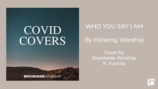 Who You Say I Am by Hillsong Worship // Cover by Brookside Worship ft. Kamila