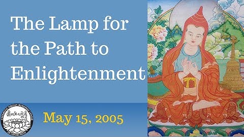 Lamp for the Path to Enlightenment, 5 15 05